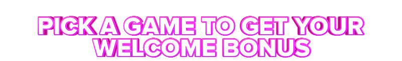 Moi PICK A GAME TO GET YOUR WELCOME BONUS